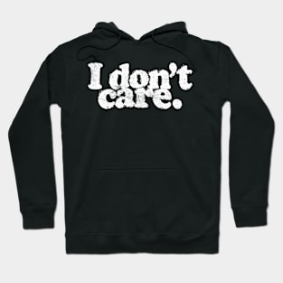 I Don't Care // Vintage Look Typography Design Hoodie